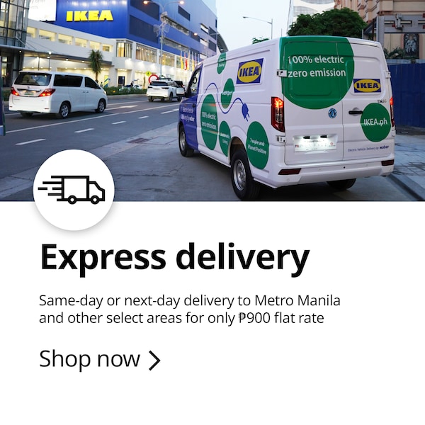 Forgot something? Need an urgent fix for the home? Same-day or next-day delivery to Metro Manila and other select areas for only ₱900 flat rate. Available in-store and online at IKEA.ph