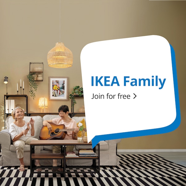 Join IKEA Family for free today! Some clubs are for the select few, but IKEA Family is for you and everyone who wants to make life at home better. Just by being a member, you’ll receive IKEA Family rewards, discounts, experiences and a few surprises all year round. Because we know it’s nice to feel appreciated.